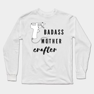 Badass mother crafter Long Sleeve T-Shirt